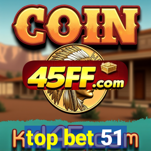 top bet 51